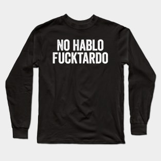 No Hablo Fucktardo Vintage Text White Long Sleeve T-Shirt